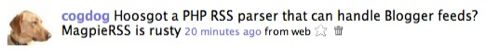 Hoosgot a PHP RSS parser that can handle Blogger feeds? MagpieRSS is rusty
