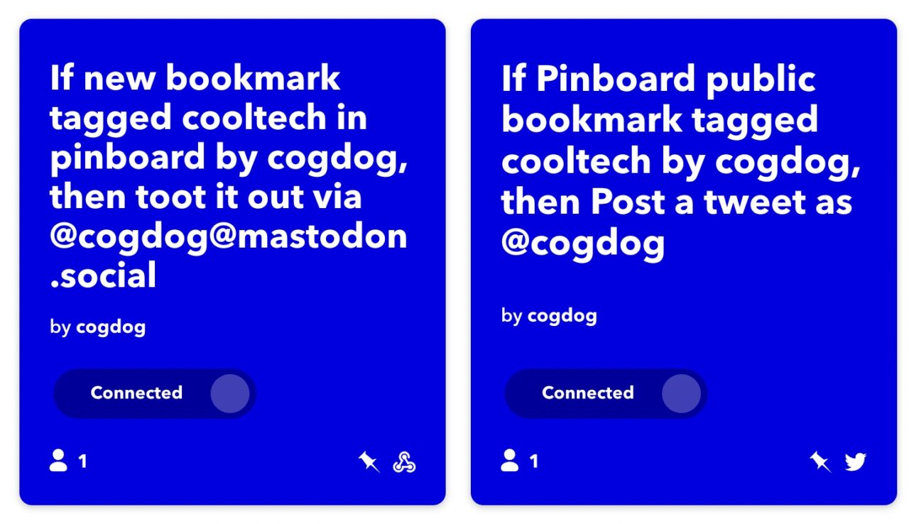 Two more IFTTT applets, first one reads -- If new bookmark tagged cooltec in pinboard by @cogdog, then toot it out via @cogdog@mastodon.social -- and the other one -- If Pinboard public bookmark tagged cooltech by cogdog, then Post a tweet as @cogdog