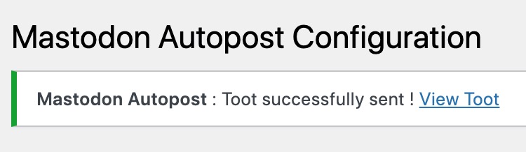 Mastodon Autpost Configuration screen in WordPress with a message -- Toot successfully sent@ View Toot -- as a link