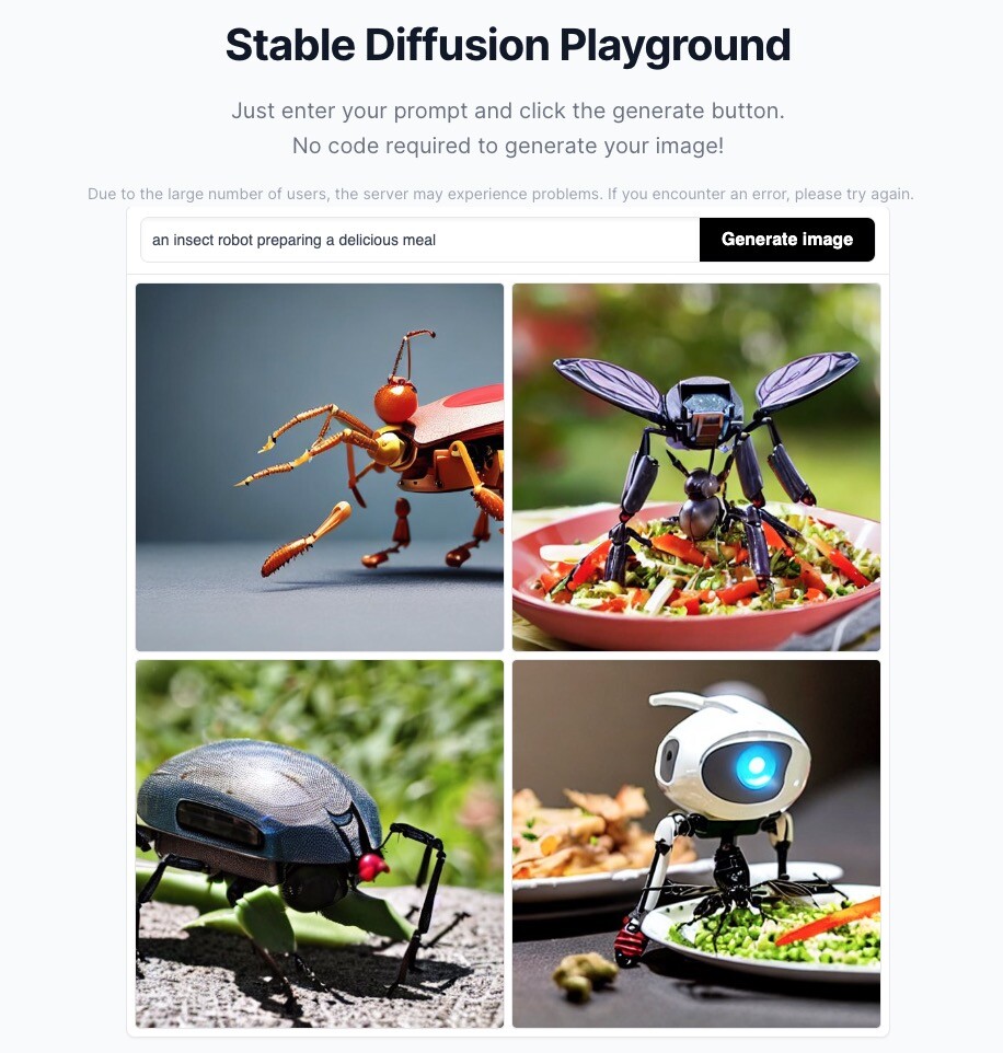 Stable Diffusion Playground with prompt entered "an insect robot preparing a delicious meal". 4 image results below of mechanical like insects, only 2 really look like they are preparing a meal