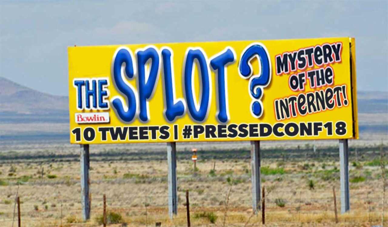 A billboard in the Arizona desert reading - The SPLOT? Mystery of the Internet! 10 Tweets #Pressedcof18 - a remix of the actual billboards there for The Thing