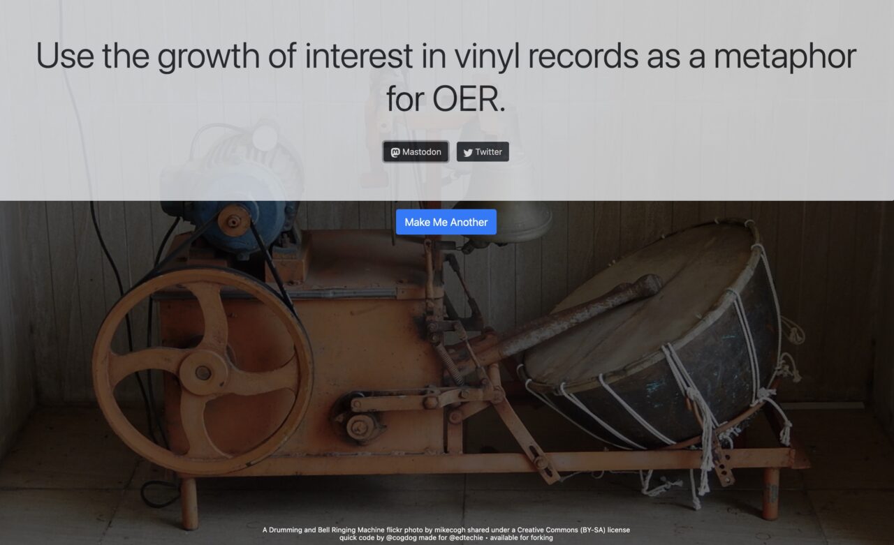 "Use the growth of interest in vinyl records as a metaphor for OER." with buttons meant to offer Share to Mastodon or Twitter, and a "Make Me Another" button to create a new random metaphor. In the background is an image of some old industrial machine that bangs a drum