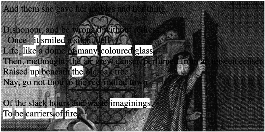 Words from a poem selective highlighted, superimposed on a gothic image of a man staring as he escapes through an open door. 

The words are: It smiled like many-coloured glass up the imaginings, to be carriers of fire.