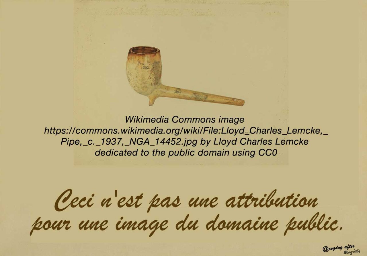 A tribute to Magritte's Treachery of Images, an image of a pipe, below an atributiuon to s source on Wikimedia Commons, public domain. Text in script at bottom reads Ceci n'est pas une attribution pour une image du domaine public.