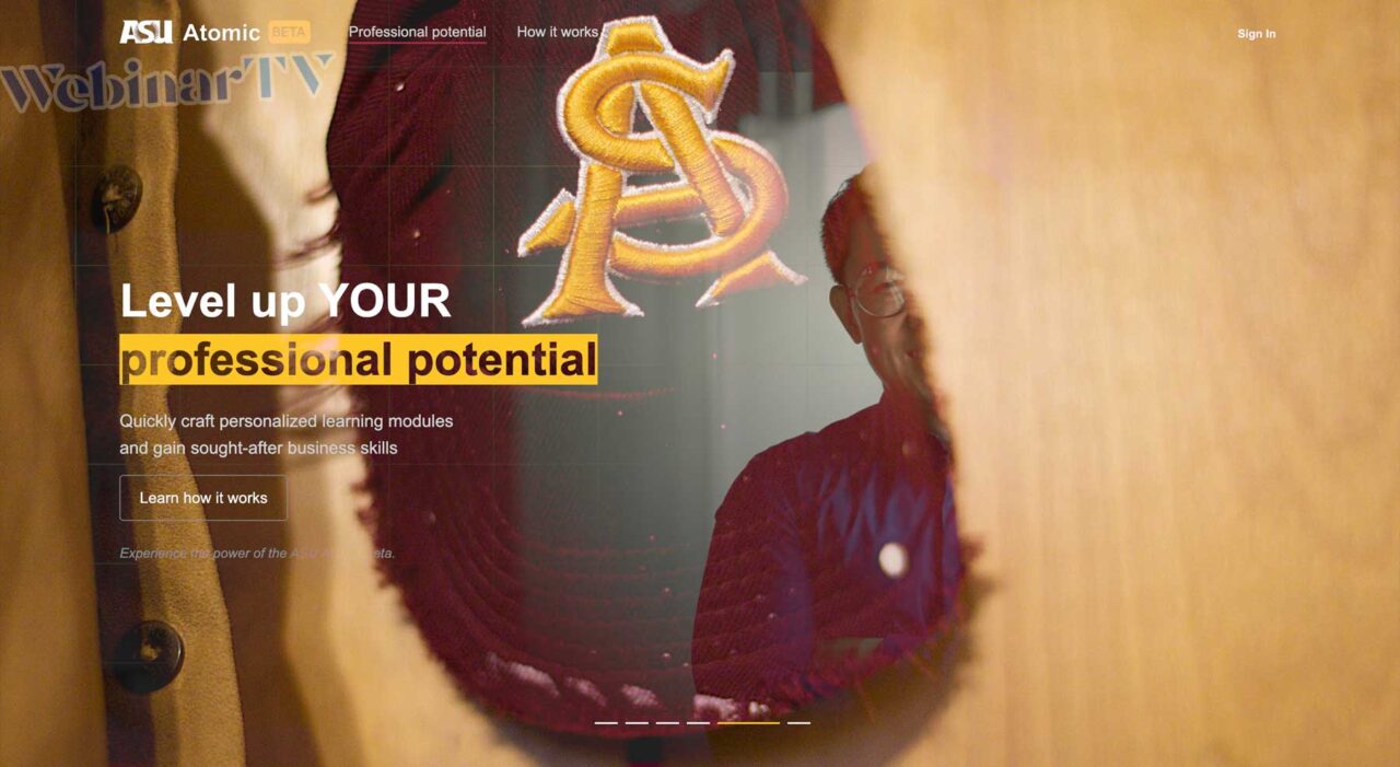 Splash screen for ASU Atomic reading-- Level up YOUR professional potential-- Quickly craft personalized learning modules and gain sought-after business skills. It is overlain by a tattered ASU ball cap.